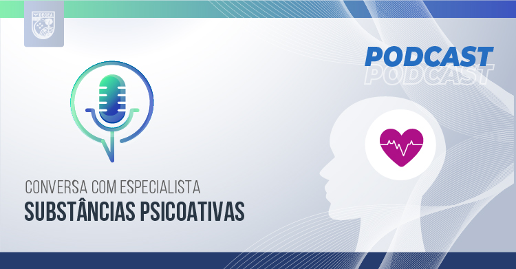 DAIN lança Podcast sobre ‘Substâncias Psicoativas’